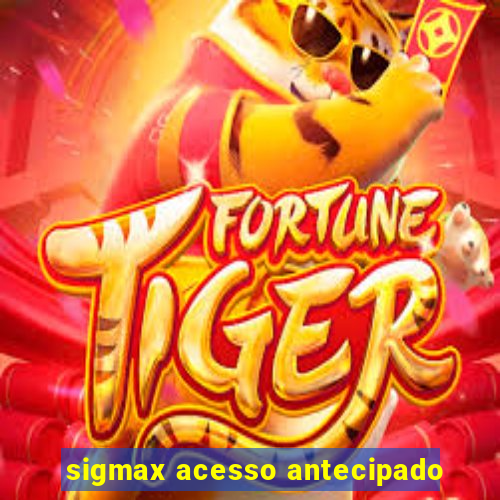 sigmax acesso antecipado